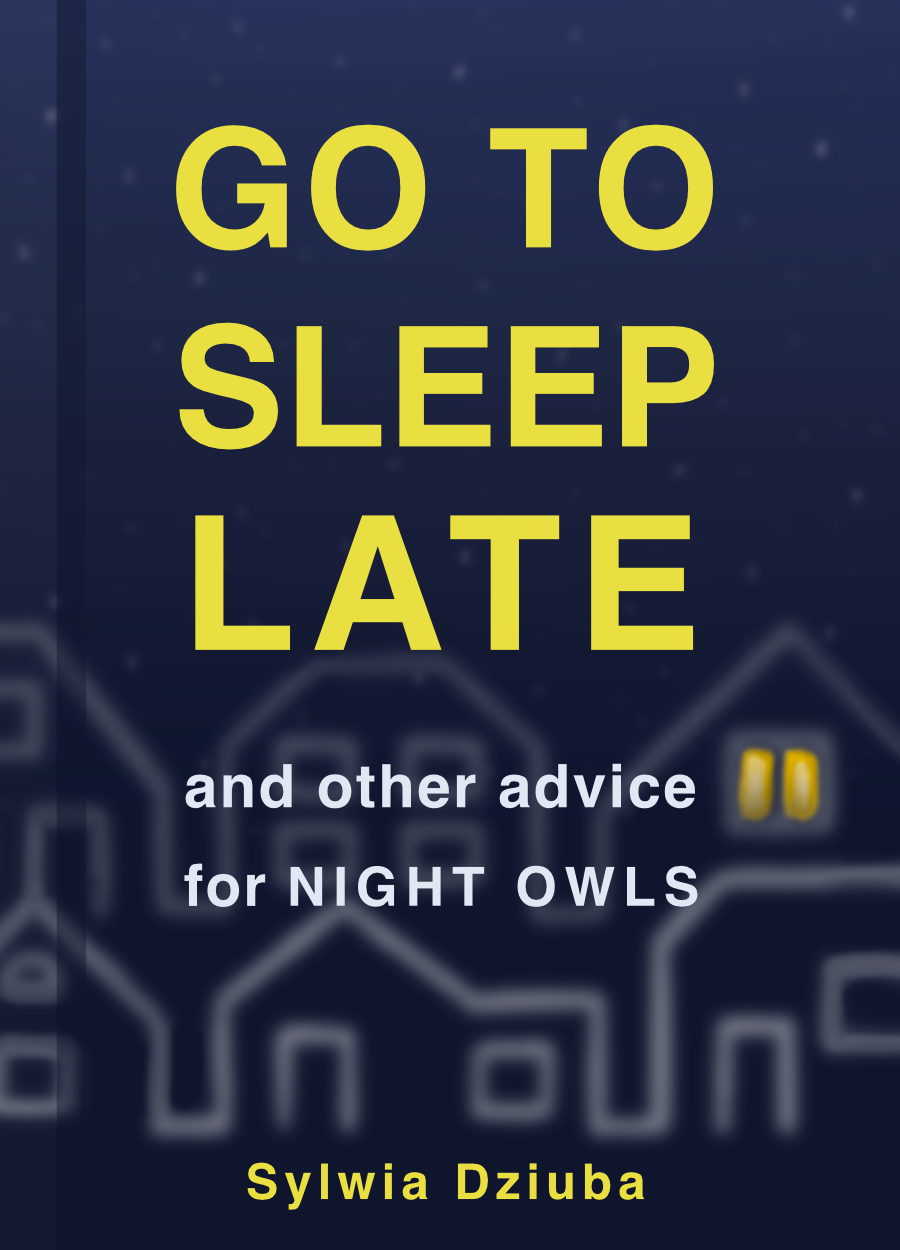 Book by Sylwia Dziuba titled, Go to Sleep Late: and Other Advice for Night Owls